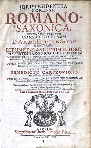 Jurisprudentia Forensis Romano-Saxonica, Secundum Ordinem Constitutionum D. Augusti Electoris Sax...