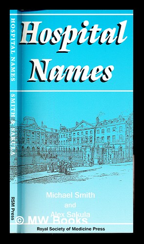Immagine del venditore per Hospital names : a history of British hospital names / Michael Smith and Alex Sakula venduto da MW Books