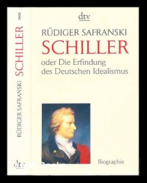 Seller image for Friedrich Schiller, oder, Die Erfindung des deutschen Idealismus / Rdiger Safranski for sale by MW Books