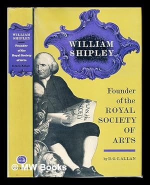 Seller image for William Shipley : founder of the Royal Society of Arts : a biography with documents / D.G.C. Allan ; foreword by His Royal Highness the Prince Philip, Duke of Edinburgh for sale by MW Books