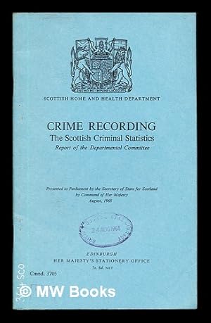 Seller image for Crime Recording: the Scottish Criminal Statistics: report of the departmental committee: presented to parliament by the secretary of state of Scotland by command of Her Majesty, august, 1968 for sale by MW Books