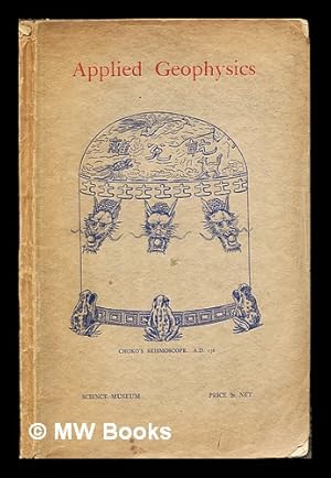 Imagen del vendedor de Applied Geophysics: a brief survey of the development of apparatus and methods employed in the investigation of subterranean structural conditions and the location of mineral deposits a la venta por MW Books