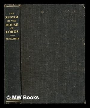 Immagine del venditore per The reform of the House of Lords : with a criticism of the report of the Select Committee of 2nd December, 1908 / by William Sharp McKechnie venduto da MW Books