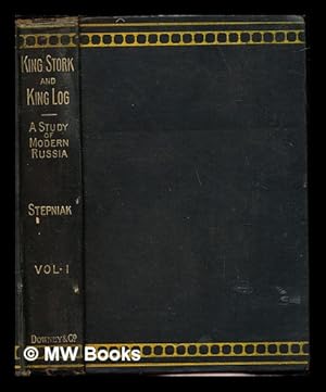 Seller image for King Stork and King Log : a study of modern Russia / by Stepniak [pseud.]; Volume 1 (only) for sale by MW Books