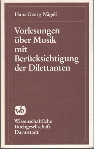 Vorlesungen über Musik mit Berücksichtigung der Dilettanten. Nachdruck der Ausgabe von 1826