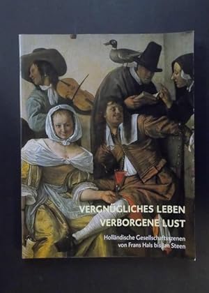 Bild des Verkufers fr Vergngliches Leben verborgene Lust - Hollndische Gesellschaftsszenen von Franz Hals bis Jan Stehen zum Verkauf von Antiquariat Strter