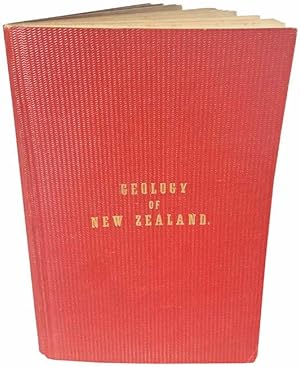 The Geology of New Zealand: In Explanation of the Geographical and Topographical Atlas of New Zea...