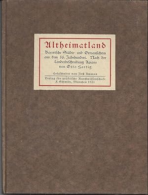 Imagen del vendedor de Altheimatland. Bayerische Stdte- und Ortsansichten aus dem sechzehnten Jahrhundert. Nach der Landesbeschreibung Apians. Holzschnitte von JostAmman. a la venta por Versandantiquariat Alraune