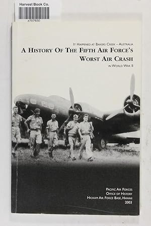 Imagen del vendedor de It Happened at Bakers Creek - Australia: A History of the Fifth Air Force's Worst Air Crash in World War II a la venta por Jeffrey Blake