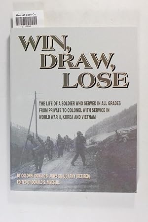 Seller image for Win Draw Lose: The life of a soldier who served in all grades from private to colonel with service in World War Ii, Korea and Vietnam for sale by Jeffrey Blake