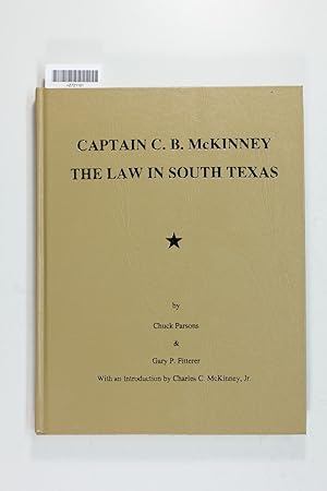 Seller image for Captain C. B. McKinney: The Law in South Texas for sale by Jeffrey Blake