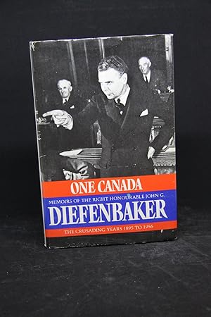 One Canada: Memoirs of the Right Honourable John G. Diefenbaker