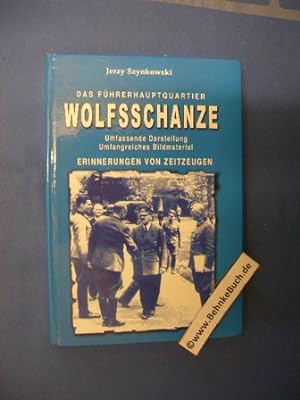 Das Führerhauptquartier Wolfsschanze : umfassende Darstellung, umfangreiches Bildmaterial, Erinne...