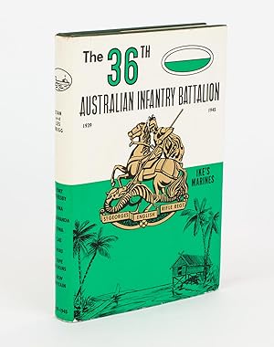 Seller image for The 36th Australian Infantry Battalion, 1939-1945. The Story of an Australian Infantry Battalion and its Part in the War against Japan [cover subtitle: Ike's Marines] for sale by Michael Treloar Booksellers ANZAAB/ILAB