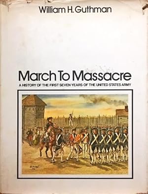 March to massacre; a history of the first seven years of the United States Army, 1784-1791, by Wi...