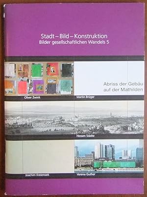 Bild des Verkufers fr Stadt - Bild - Konstruktion ; [anlsslich der Ausstellung Stadt - Bild - Konstruktion, Bilder Gesellschaftlichen Wandels 5 ; 7. Mai bis 2.August 2009, Galerie der Schader-Stiftung].: eine Kooperation der Schader-Stiftung und des Hessischen Landesmuseums Darmstadt [Autoren: Mechtild Haas .] / Bilder gesellschaftlichen Wandels ; 5; Gesellschaftswissenschaften - Praxis zum Verkauf von Antiquariat Blschke