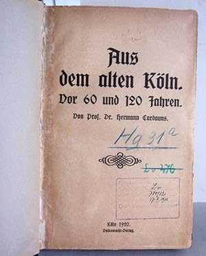 Aus dem alten Köln vor 60 und 120 Jahren / Alt-Köln-Kalender 1913, 1915 und 1919 in einem Band