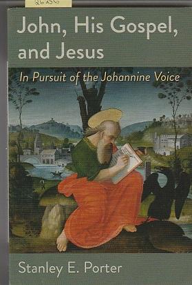 John, His Gospel, and Jesus: In Pursuit of the Johannine Voice