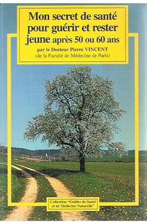 Mon secret de santé pour guérir et rester jeune après 50 ou 60 ans