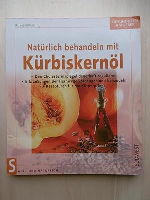 Natürlich behandeln mit Kürbiskernöl. [Den Cholesterinspiegel dauerhaft regulieren. Erkrankungen ...