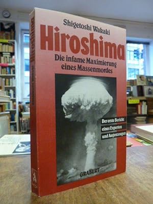 Hiroshima - Die infame Maximierung eines Massenmordes - Der erste Bericht eines Experten und Auge...