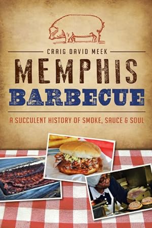 Seller image for Memphis Barbecue : A Succulent History of Smoke, Sauce & Soul for sale by GreatBookPrices