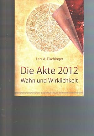 Die Akte 2012 Wahn und Wirklichkeit