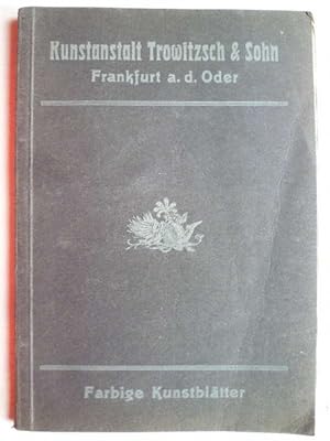 Farbige Kunstblätter. Verlags-Katalog der Kunstanstalt Trowitzsch & Sohn Frankfurt a. d. Oder.
