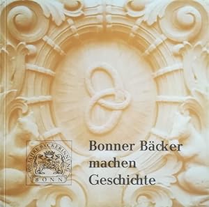 Bild des Verkufers fr 100 Jahre Bcker-Innung Bonn. Bonner Bcker machen Geschichte. zum Verkauf von Antiquariat Bcheretage