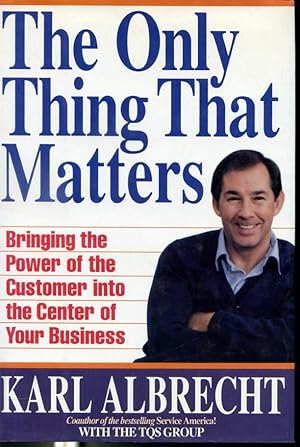 Imagen del vendedor de The Only Thing That Matters : Bringing the Power of the Customer Into The Center of Your Business a la venta por Librairie Le Nord