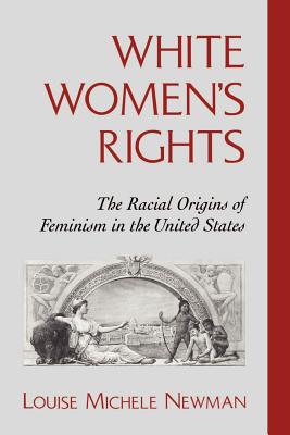 Seller image for White Women's Rights: The Racial Origins of Feminism in the United States (Paperback or Softback) for sale by BargainBookStores