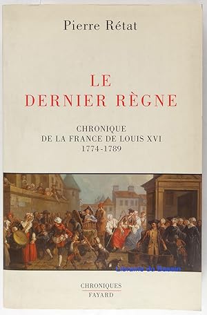 Seller image for Le Dernier Rgne Chronique de la France de Louis XVI 1774-1789 for sale by Librairie du Bassin