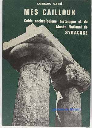 Mes cailloux Guide archéologique, historique et du Musée National de Syracuse