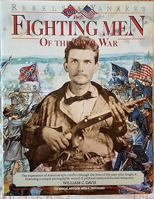 Rebels & Yankees: The Fighting Men of the Civil War
