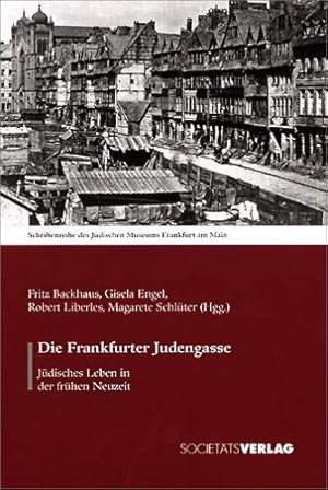 Die Frankfurter Judengasse : jüdisches Leben in der frühen Neuzeit. Fritz Backhaus . (Hgg.) / Jüd...