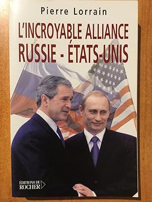 Image du vendeur pour L'INCROYABLE ALLIANCE RUSSIE-ETATS-UNIS la Russie : de la guerre froide aux portes de l'OTAN mis en vente par KEMOLA