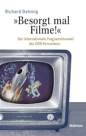 Seller image for Besorgt mal Filme! : Der internationale Programmhandel des DDR-Fernsehens for sale by AHA-BUCH GmbH