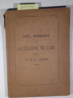 Sulla Occupazione Militare della Citta Di Lugano Esposizione Di Fatti E Considerazioni Del consig...