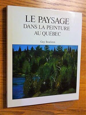 Seller image for Le Paysage dans la peinture au Qubec vu par les peintres des cent dernires annes for sale by Livresse