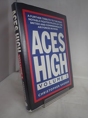 Aces High Volume 2: A Further Tribute to the Most Notable Fighter Pilots of the British and Commo...