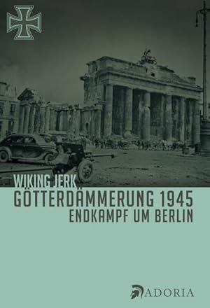 Bild des Verkufers fr Gtterdmmerung 1945 : Endkampf um Berlin zum Verkauf von AHA-BUCH GmbH