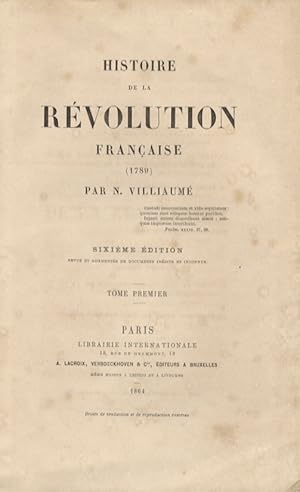 Histoire de la Révolution Française (1789). Sixième édition revue et augmentée de documents inédi...