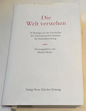 Die Welt verstehen. 35 Beiträge aus der Geschochte des Schweizerischen Instituts für Auslandforsc...