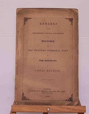 Remarks on the Pre-Eminent Natural Advantages of Milford, as the Western Terminal Port to the Rai...