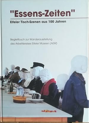 "Essens-Zeiten". Eifeler Tisch-Szenen aus 100 Jahren.