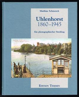 Uhlenhorst 1860-1945 [Ein photographischer Streifzug]. -