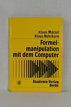 Formelmanipulation mit dem Computer: Systeme und Algorithmen. (= Informatik, Kybernetik, Rechente...