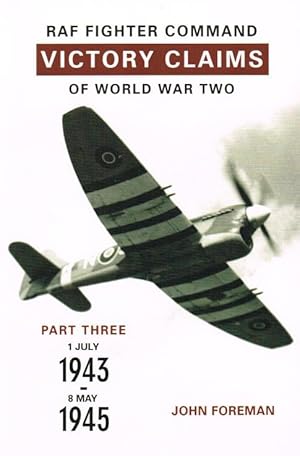 Seller image for RAF FIGHTER COMMAND VICTORY CLAIMS OF WORLD WAR TWO: VOLUME THREE : JULY 1943 - MAY 1945 for sale by Paul Meekins Military & History Books