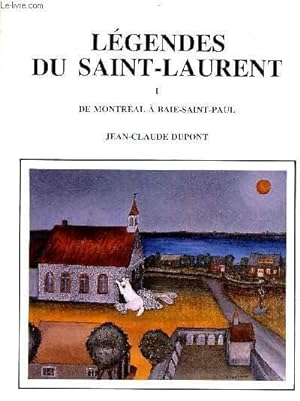 Bild des Verkufers fr LEGENDES DU SAINT LAURENT, I : MONTREAL A LA BAIE SAINT PAUL zum Verkauf von Le-Livre