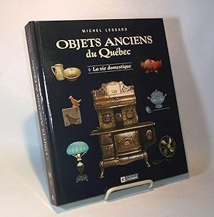 Objets anciens du Québec. - La vie domestique.